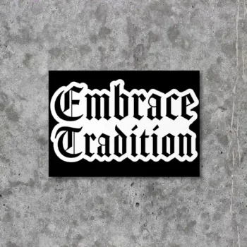 Sticker Aufkleber mit schwarzem Hintergrund und weißer Frakturschrift mit Aufschrift Embrace Tradition