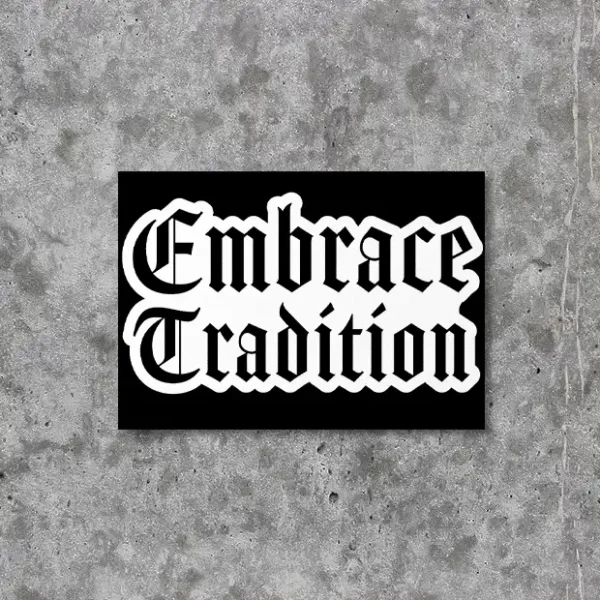 Sticker Aufkleber mit schwarzem Hintergrund und weißer Frakturschrift mit Aufschrift Embrace Tradition