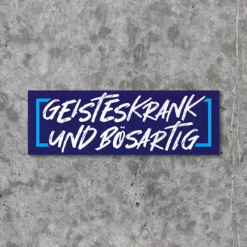 Sticker Aufkleber mit blauem Hintergrund und weißer Aufschrift Geisteskrank und Bösartig in Schreibschrift