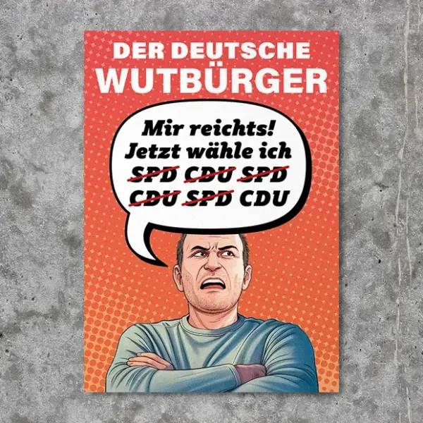 Der deutsche Wutbürger - Mir reichts, jetzt wähle ich CDU